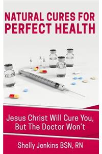 Natural Cures For Perfect Health!