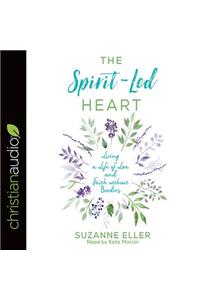 The Spirit-Led Heart: Living a Life of Love and Faith Without Borders