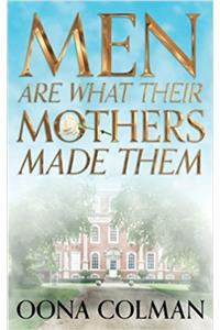 Men Are What Their Mothers Made Them: Volume 1 (Abbot-Wright Trilogy)
