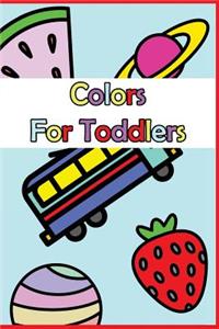 Colors for Toddlers: A Baby and Toddler Fun and Educational Book for Kids Age 1-3