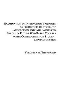 Examination of Interaction Variables as Predictors of Students' Satisfaction and Willingness to Enroll in Future Web-Based Courses