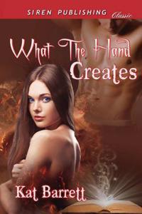 What the Hand Creates (Siren Publishing Classic)