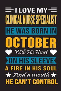 I Love My Clinical Nurse Specialist He Was Born In October With His Heart On His Sleeve A Fire In His Soul And A Mouth He Can't Control