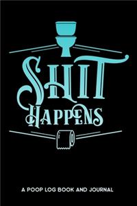 Shit Happens A Poop Log Book and Journal