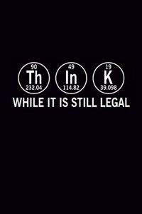 THINK While It Is Still Legal