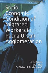 Socio Economic Condition of Migrated Workers in Patna Urban Agglomeration