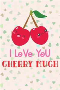 I Love You Cherry Much