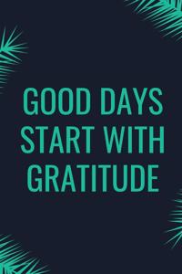 Good Days Start With Gratitude