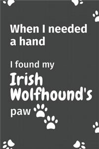 When I needed a hand, I found my Irish Wolfhound's paw