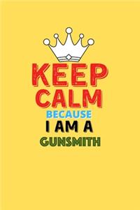 Keep Calm Because I Am A Gunsmith - Funny Gunsmith Notebook And Journal Gift
