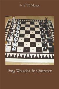 They Wouldn't Be Chessmen