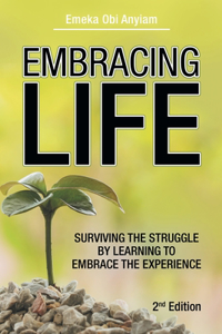 Embracing Life: Surviving the Struggle by Learning to Embrace the Experience