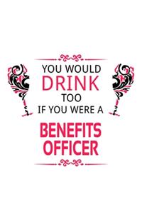You Would Drink Too If You Were A Benefits Officer