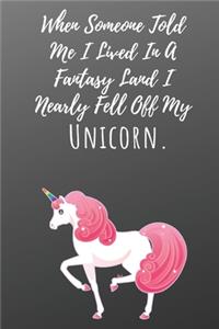 When Someone Told Me I Lived In A Fantasy Land I Nearly Fell Off My Unicorn