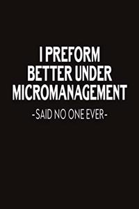 I Preform Better Under Micromanagement Said No One Ever