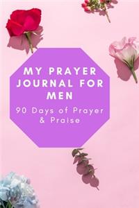 My Prayer Journal for Men 90 Days of Prayer & Praise