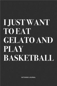 I Just Want To Eat Gelato And Play Basketball