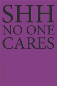 Shh No One Cares