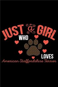 Just A Girl Who Loves American Staffordshire Terrier: Cool American Staffordshire Terrier Dog Journal Notebook - Funny American Staffordshire Terrier Dog Notebook - American Staffordshire Terrier Owner 