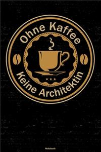 Ohne Kaffee keine Architektin Notizbuch