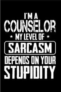 I'm a counselor my level of sarcasm depends on your stupidity