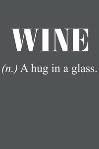 Wine (N.) A Hug In A Glass.