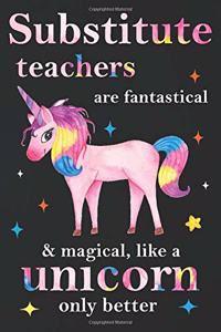 Substitute Teachers Are Fantastical & Magical Like A Unicorn Only Better
