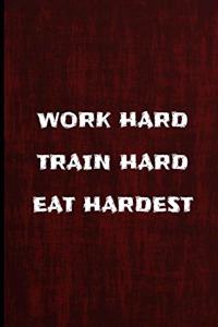 Work Hard Train Hard Eat Hardest