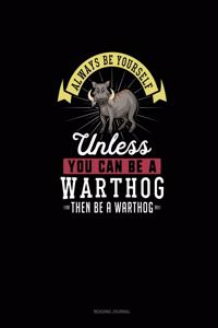 Always Be Yourself Unless You Can Be A Warthog Then Be A Warthog