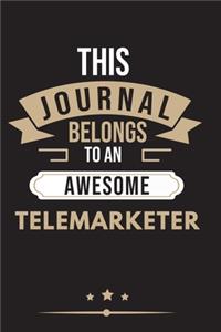 THIS JOURNAL BELONGS TO AN AWESOME Telemarketer Notebook / Journal 6x9 Ruled Lined 120 Pages