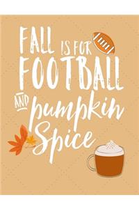 Fall Is For Football And Pumpkin Spice