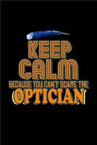 Keep calm because you can't scare the optician