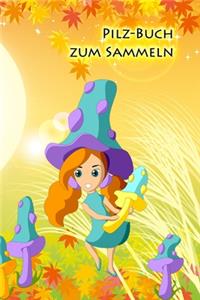 Pilz-Buch zum Sammeln: Journal für Pilzsammler und solche, die es werden wollen