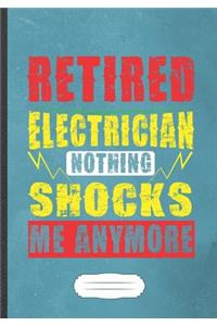 Retired Electrician Nothing Shocks Me Anymore