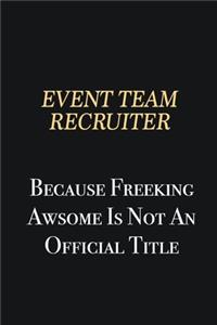 Event Team Recruiter Because Freeking Awsome is not an official title