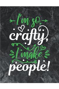 I'm so crafty, I make people