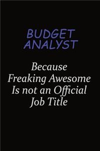 Budget Analyst Because Freaking Awesome Is Not An Official Job Title