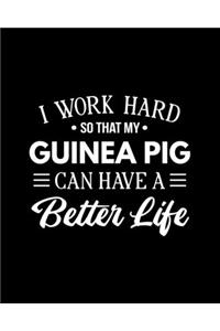 I Work Hard So That My Guinea Pig Can Have a Better Life