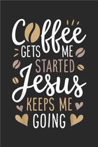 Cffee Gets Me Started Jesus Keeps Me Going