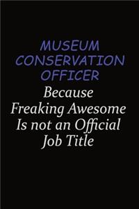 Museum Conservation Officer Because Freaking Awesome Is Not An Official Job Title