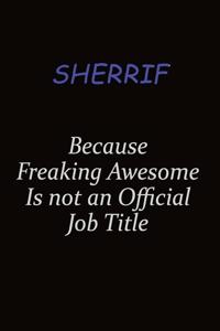 Sherrif Because Freaking Awesome Is Not An Official Job Title