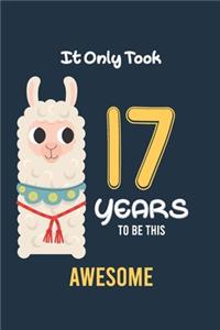 It Only Took 17 Years to be this Awesome: Alpaca llama Cactus 17th Birthday Journal and Notebook Gift for 17 Year Old Girls and boys, Blank and Lined Journal for a Funny 17th Birthday Gift f