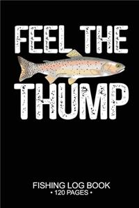 Feel The Thump Fishing Log Book 120 Pages