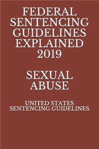 Federal Sentencing Guidelines Explained 2019 Sexual Abuse