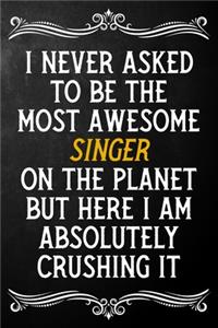 I Never Asked To Be The Most Awesome Singer On The Planet