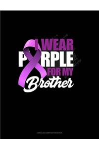 I Wear Purple For My Brother