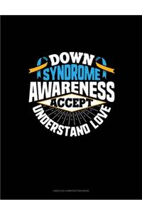 Down Syndrome Awareness Accept Understand Love