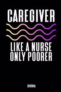 Caregiver - Like A Nurse Only Poorer Journal