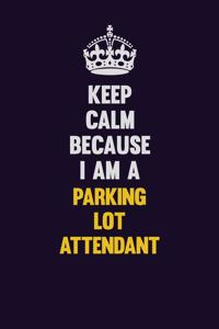 Keep Calm Because I Am A Parking Lot Attendant