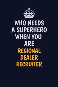 Who Needs A Superhero When You Are Regional Dealer Recruiter